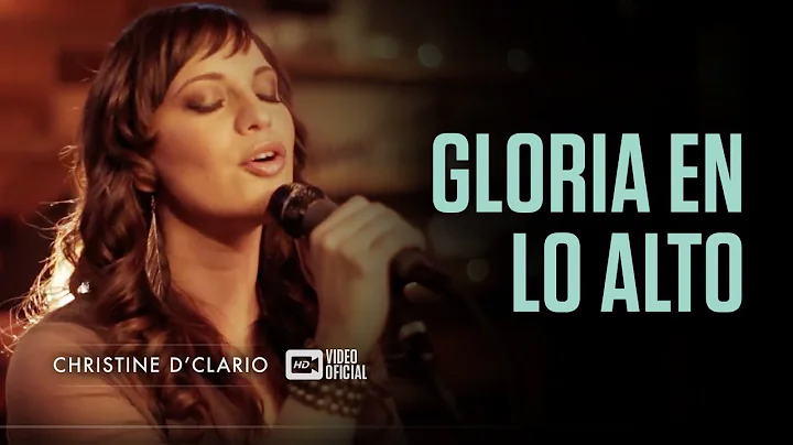 Christine D'Clario - Gloria en lo Alto (Vdeo Ofici...