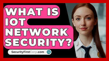 What Is IoT Network Security? - SecurityFirstCorp.com