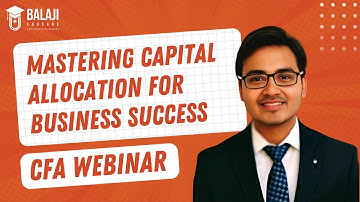 Mastering Capital Allocation for Business Success | CFA Level 1 | Balaji Educare