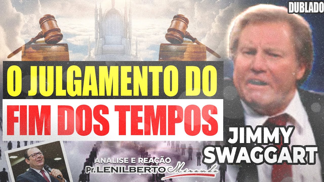 Jimmy Swaggart - O Julgamento Final no Fim dos Tempos - Mensagem Comentada - Pr. Lenilberto