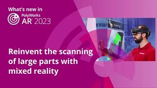 What's new in PolyWorks 2023 - Reinvent the scanning of large parts with mixed reality