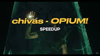 chivas - OPIUM! (SPEEDUP)