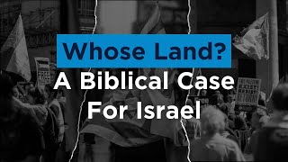Whose Land? A Biblical Case for Israel