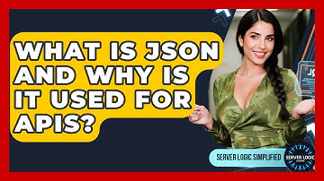 What Is JSON And Why Is It Used For APIs? - Server Logic Simplified
