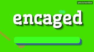 ENCAGED - HOW TO PRONOUNCE IT?