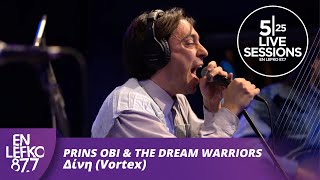 525 Live Sessions: Prins Obi & The Dream Warriors - Δίνη (VORTEX) | En Lefko 87.7