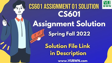 CS601 Assignment 01 Solution BY VUBWN | CS601 Assignment 1 Solution Spring Fall 2022