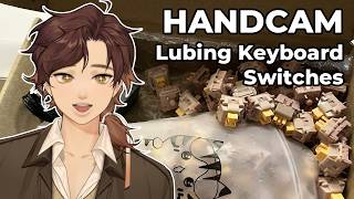 FIRST HANDCAM STREAM!! | Lubing keyboard switches