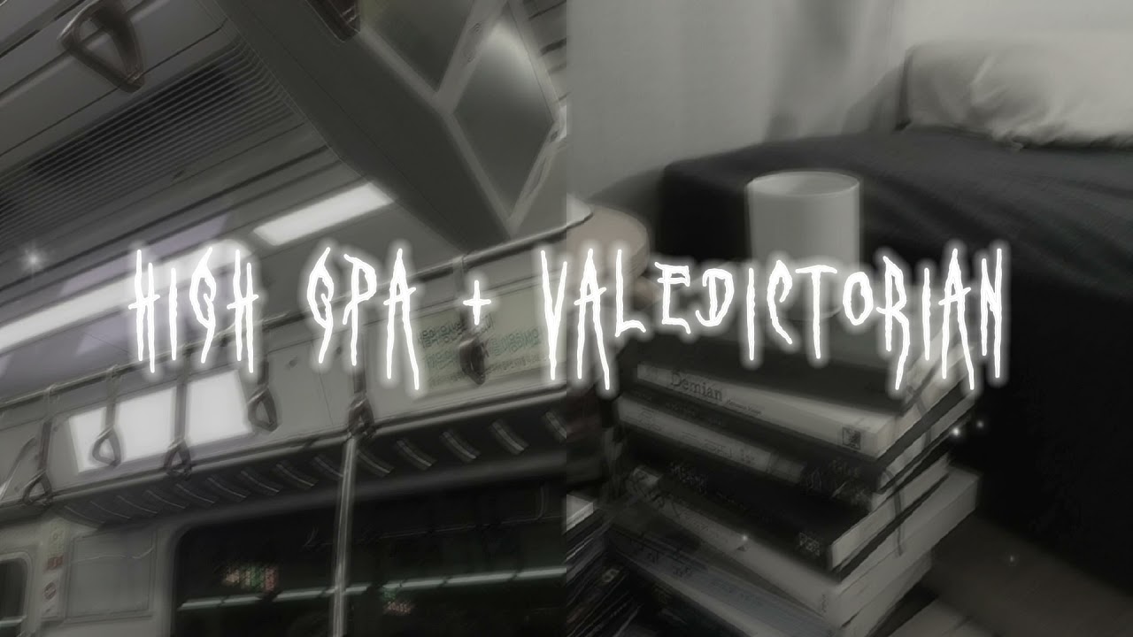 HIGH GPA + VALEDICTORIAN !