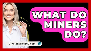 What Do Miners Do? - CryptoBasics360.com
