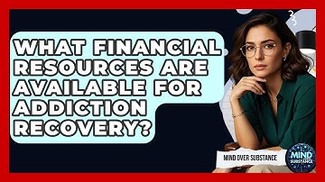 What Financial Resources Are Available For Addiction Recovery? - Mind Over Substance