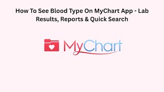 How To See Blood Type On MyChart App - Lab Results, Reports & Quick Search
