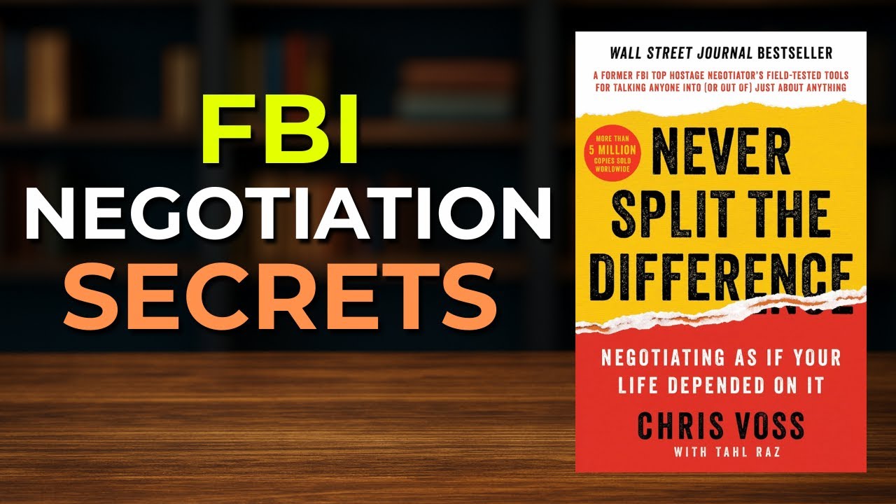 FBI Negotiation Secrets: How To Get What You Want Every Time (Never Split the Difference)