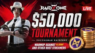$50,000 tournament Oncehuman raidzone warmup against Hjune and other rust streamers