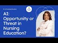 Artificial Intelligence: Opportunity or Threat in Nursing Education? Snapshot 222