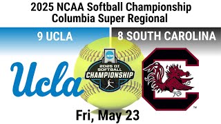 2025 May 23 SB #9 UCLA Bruins vs #8 South Carolina Gamecocks 2025 Softball Super Regional 20250523