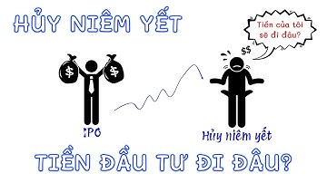 Tiền đầu tư đi đâu khi cổ phiếu bị hủy niêm yết và công ty phá sản - kiến thức tài chính