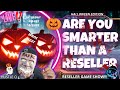 ARE YOU SMARTER THAN A RESELLER ??? ~ HALLOWEEN EDITION ~ A RESELLER LIVE GAME SHOW