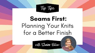 Seams First: Planning Your Knits for a Better Finish with Shaina Bilow