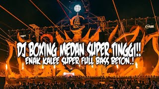 DJ BOXING MEDAN SUPER TINGGI !! FULL BASS BETON REMIX VIRAL TERBARU 2025
