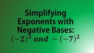 Simplifying Exponents with Negative Bases: (-2)^3 and -(-7)^2
