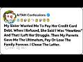 My Sister Wanted Me To Pay Her Credit Card Debt. When I Refused… Reddit Family Stories