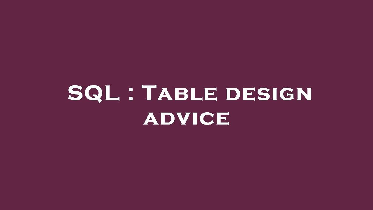 SQL : Table design advice - YouTube
