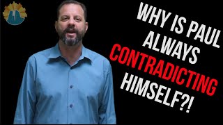 Why Is Paul Always Contradicting Himself?!