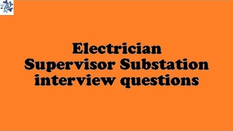 Electrician Supervisor Substation interview questions