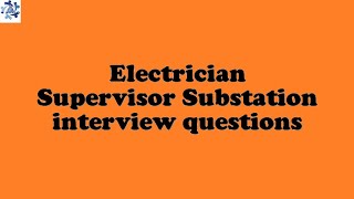 Electrician Supervisor Substation interview questions