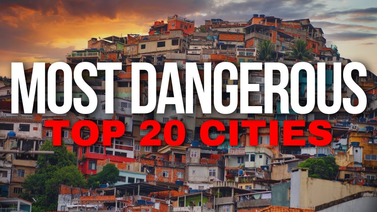top-20-most-dangerous-cities-to-visit-in-the-world-youtube