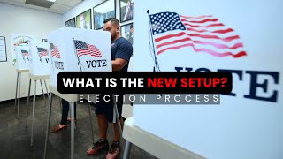 What is the New Setup? (Election Process)