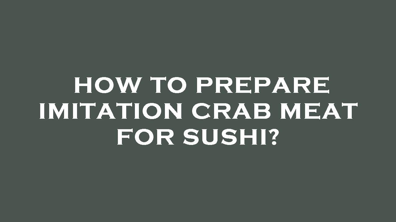 How to prepare imitation crab meat for sushi? YouTube