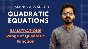 #15 - Quadratic Equations : Practice Questions on Range of Quadratic Function (JEE MAIN/ADVANCED)