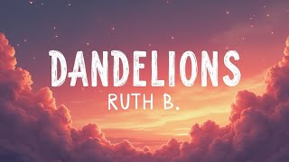 Dandelions – Ruth B. (Lyrics) |  Prestige Lyrics Edition | A Melody That Blooms Forever