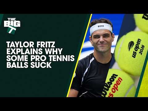 Taylor Fritz Calls Out Tennis Ball Problems on Tour | The Big T Podcast