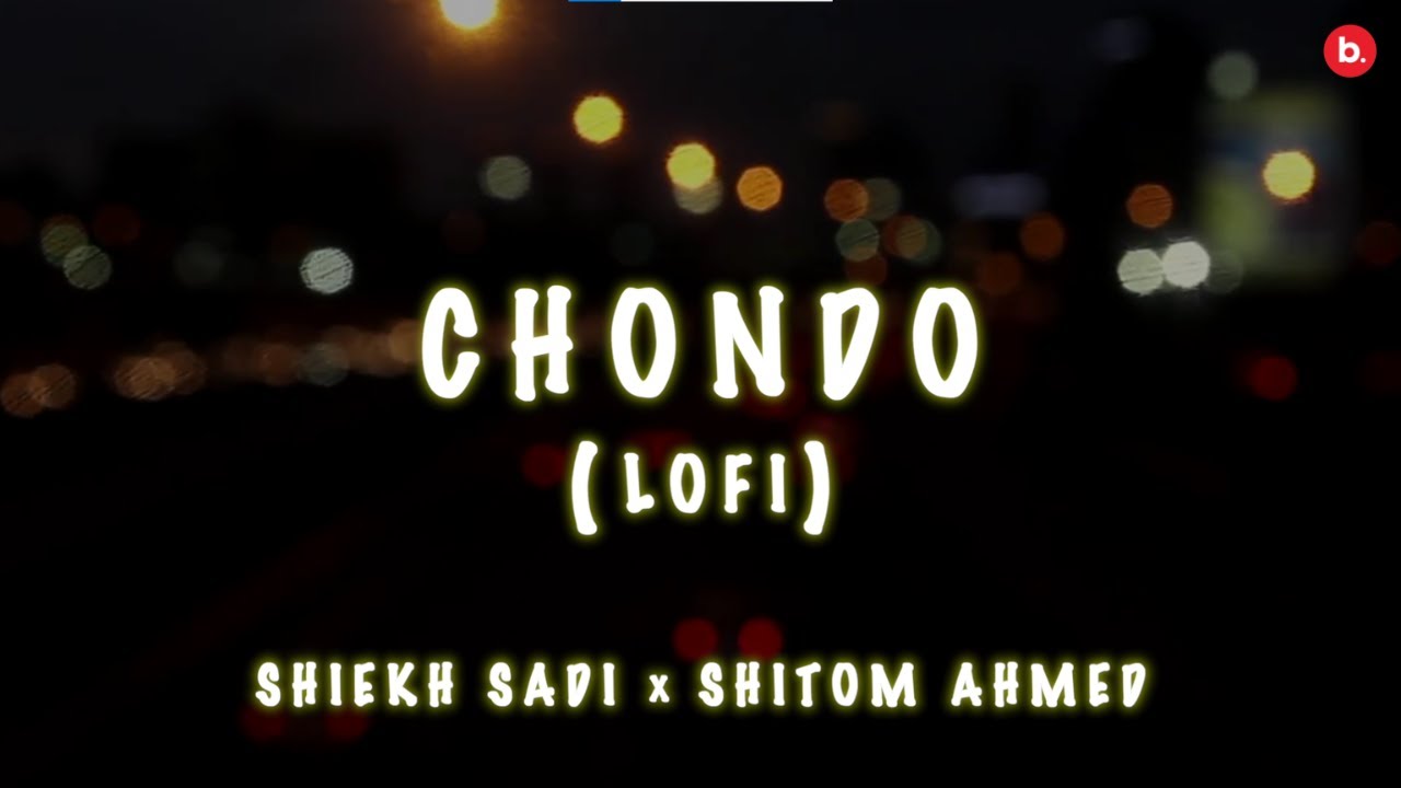   Chondo   LoFi Version  Shiekh Sadi  Shitom Ahmed  Alvee   bangla Song