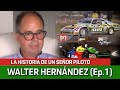 P1 #179 - WALTER HERNÁNDEZ, UN SEÑOR PILOTO - E1 - 06/01/2021