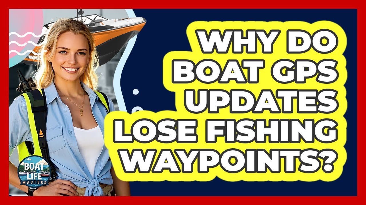 Why Do Boat GPS Updates Lose Fishing Waypoints? - Boat Life Masters