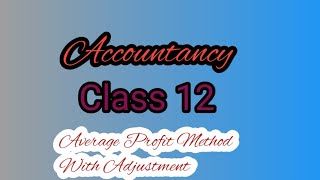 Class 12 Accountancy|Chapter-Goodwill/Average Profit Method With Adjustments