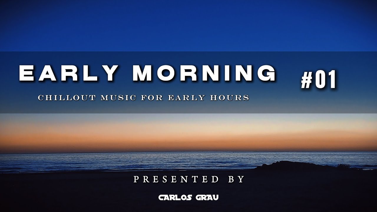 Early Morning Sessions #01 • Chillout Set | Carlos Grau