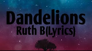 Ruth B.  Dandelions (Lyrics)