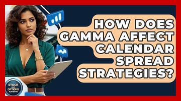 How Does Gamma Affect Calendar Spread Strategies? - Stock and Options Playbook