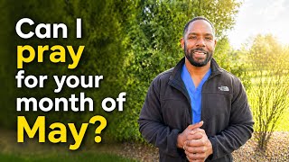 Can I pray for your month of May?