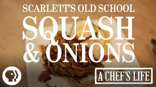 Scarlett's Old School Squash and Onions | A Chef's Life | PBS Food