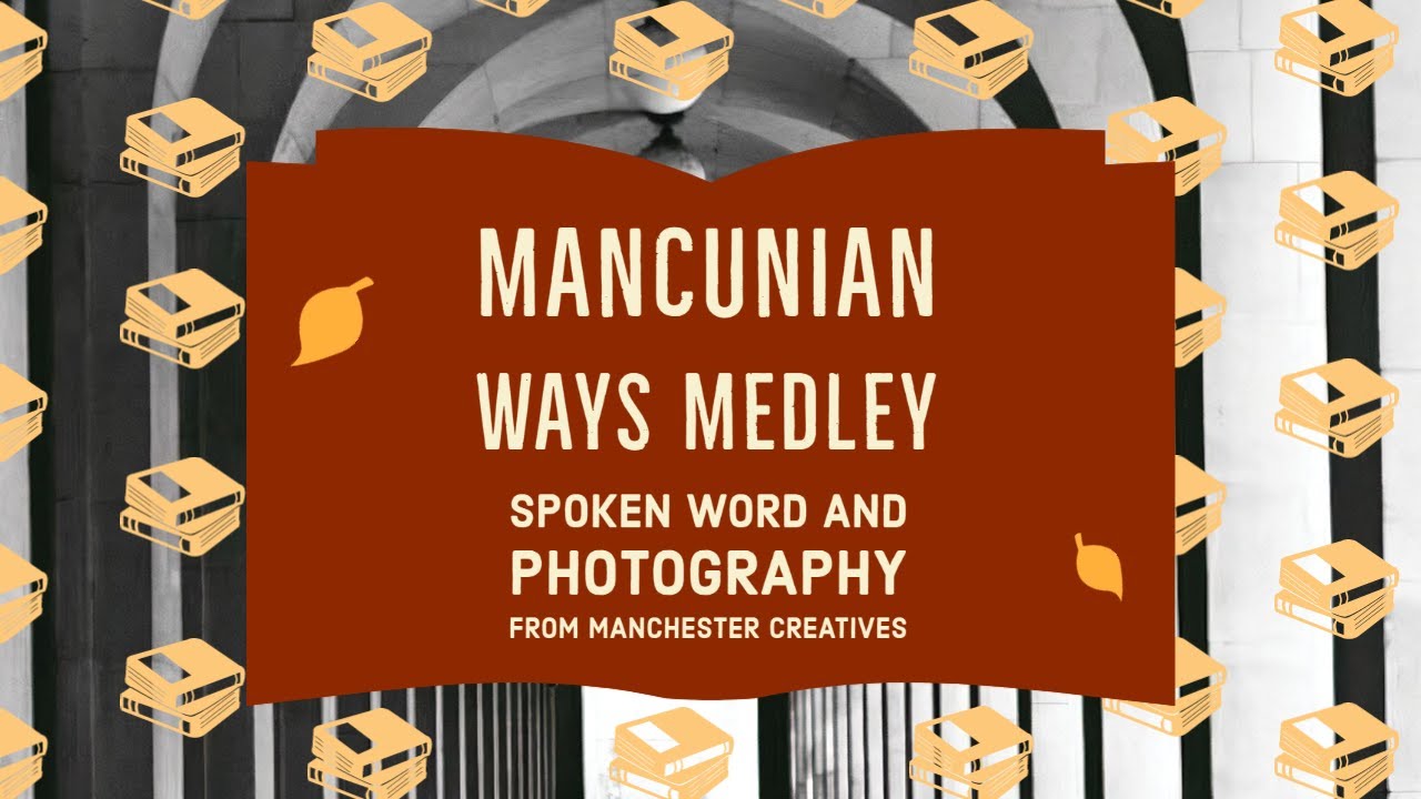 Mancunian Ways Medley: Spoken Word and Photography from Manchester Creatives