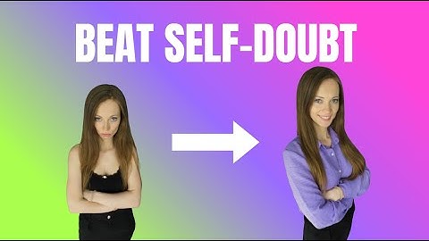 4 Ways to Stop Self-Doubt and Build Real Confidence