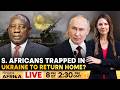 LIVE: Ramaphosa, Putin Discuss Return of South Africans Trapped in Ukraine | Firstpost Africa | N18G