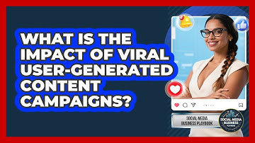 What Is The Impact Of Viral User-Generated Content Campaigns? - Social Media Business Playbook