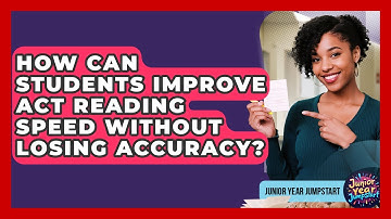How Can Students Improve ACT Reading Speed Without Losing Accuracy? - Junior Year Jumpstart